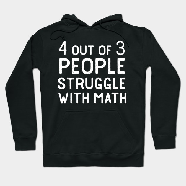 4 Out Of 3 People Struggle With Math Funny Sarcastic Hoodie by agustinbosman